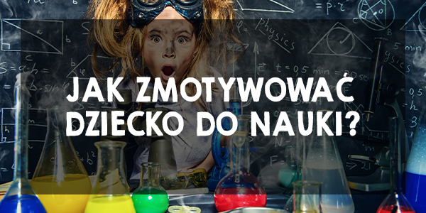 Jak zmotywować dziecko do nauki? 