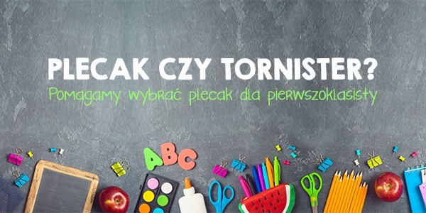 Plecak czy tornister? Pomagamy wybrać plecak dla pierwszoklasisty