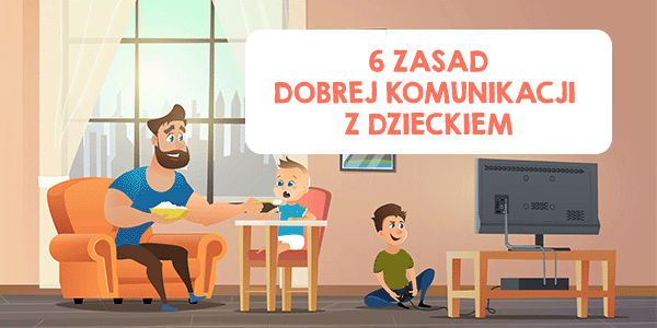 6 zasad dobrej komunikacji z dzieckiem