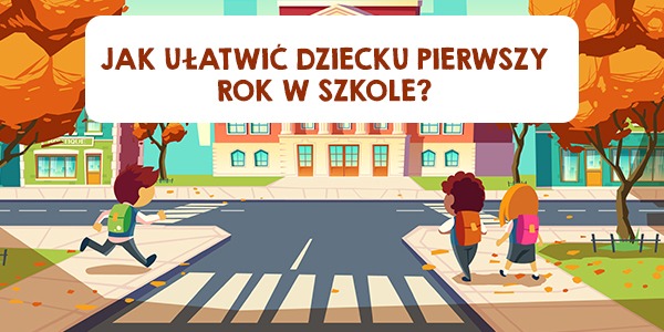 Jak ułatwić dziecku pierwszy rok w szkole?