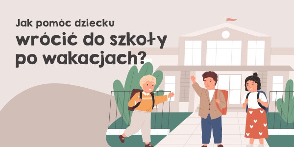 Jak pomóc dziecku wrócić do szkoły po wakacjach?
