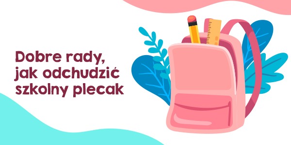 Jak odchudzić szkolny plecak Twojego dziecka?