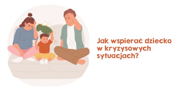 Jak wspierać dziecko w radzeniu sobie w trudnych sytuacjach?
