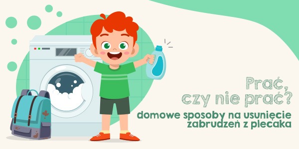 Prać, czy nie prać? Domowe sposoby na usunięcie zabrudzeń z plecaka