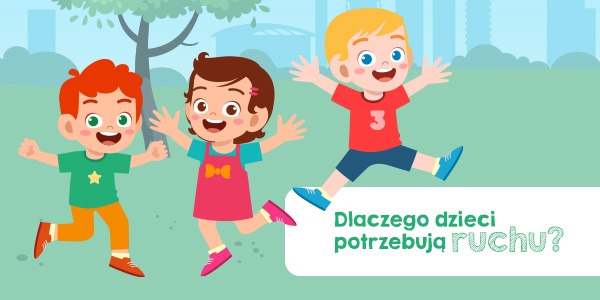 Dlaczego dzieci potrzebują ruchu? 